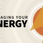 Managing Your Energy for Peak Performance
